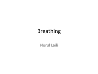 Breathing
Nurul Laili
 