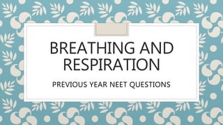 BREATHING AND
RESPIRATION
PREVIOUS YEAR NEET QUESTIONS
 