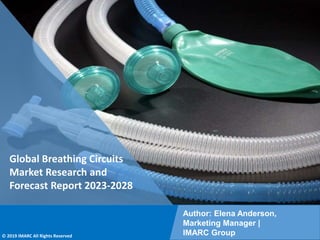 Copyright © IMARC Service Pvt Ltd. All Rights Reserved
Global Breathing Circuits
Market Research and
Forecast Report 2023-2028
Author: Elena Anderson,
Marketing Manager |
IMARC Group
© 2019 IMARC All Rights Reserved
 