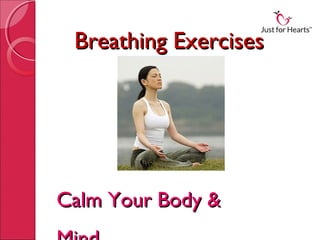Breathing ExercisesBreathing Exercises
Calm Your Body &Calm Your Body &
 