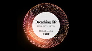 Breathing life
into a travel survey
Roland Martin
 