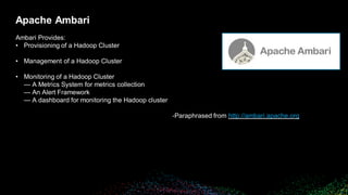 © 2018 Bloomberg Finance L.P. All rights reserved.
Apache Ambari
Ambari Provides:
• Provisioning of a Hadoop Cluster
• Man...