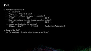 © 2018 Bloomberg Finance L.P. All rights reserved.
Poll:
• Who here uses Oozie?
— In production?
— Do you use HUE with Ooz...