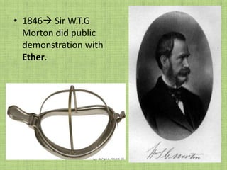 1846 Sir W.T.G Morton did public demonstration with      Ether.