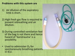 Testing – For the integrity of the inner tubeSet a low flow of O2 on the flow meter and occluding the inner tube (with a finger or the barren of a small syringe) at the patient end while observing the flowmeter indicator. If the inner tube is intact and correctly connected, the indicator will fall.