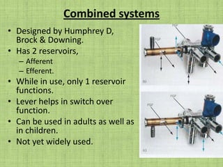 Advantages of Mapleson systemsthe equipment is simple, inexpensive and rugged.2) components can be easily disassembled and can be sterilized.3) the systems provide buffering effect so that variations in minute volume affect end tidal CO2 less than in a circle system4) rebreathing will result in retention of heat and moisture5) resistance is within the recommended ranges