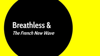 Breathless &
The French New Wave
 