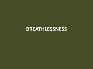 BREATHLESSNESS
 