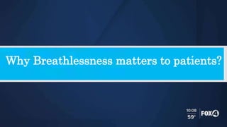 Why Breathlessness matters to patients?
 