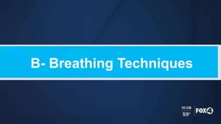 B- Breathing Techniques
 