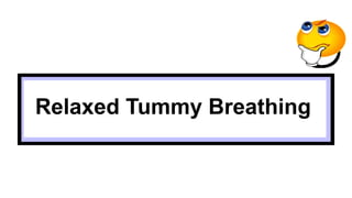 Relaxed Tummy Breathing
 