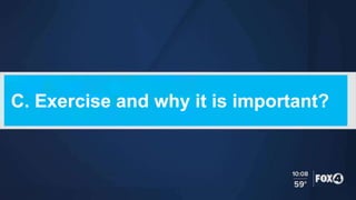 C. Exercise and why it is important?
 