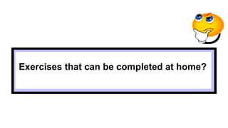 Exercises that can be completed at home?
 