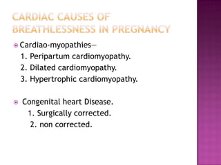  Cardiao-myopathies—
    1. Peripartum cardiomyopathy.
    2. Dilated cardiomyopathy.
    3. Hypertrophic cardiomyopathy.

   Congenital heart Disease.
     1. Surgically corrected.
      2. non corrected.
 