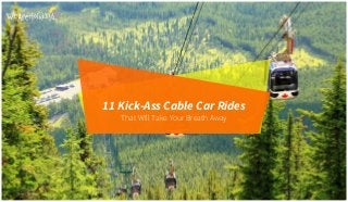 That Will Take Your Breath Away
11 Kick-Ass Cable Car Rides
 