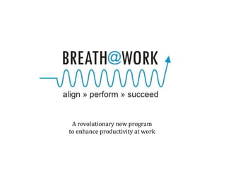 A revolutionary new program
to enhance productivity at work
 