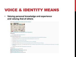VOICE & IDENTITY MEANS
• Valuing personal knowledge and experience
and valuing that of others
 