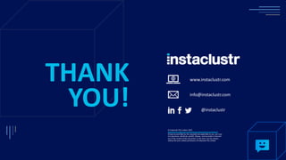 www.instaclustr.com
info@instaclustr.com
@instaclustr
THANK
YOU!
© Instaclustr Pty Limited, 2022
https://www.instaclustr.c...