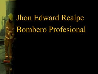 Jhon Edward RealpeBombero Profesional