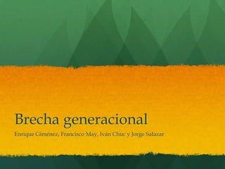 Brecha generacional
Enrique Giménez, Francisco May, Iván Chuc y Jorge Salazar
 