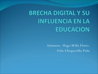 Alumnos:  Hugo Milla Flores. Fritz Choquesillo Peña 