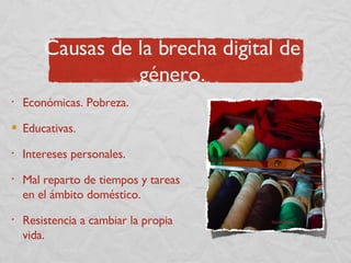 Causas de la brecha digital de género. Económicas. Pobreza. Educativas.  Intereses personales. Mal reparto de tiempos y tareas en el ámbito doméstico. Resistencia a cambiar la propia vida. ©Jordi@kme 