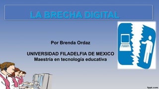 Por Brenda Ordaz
UNIVERSIDAD FILADELFIA DE MEXICO
Maestría en tecnología educativa
 