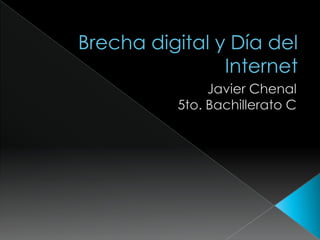 Brecha digital y Día del Internet Javier Chenal 5to. Bachillerato C 