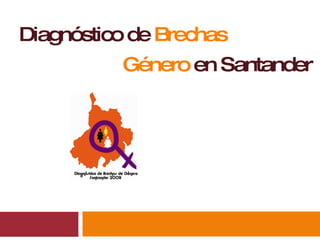 Diagnóstico de  Brechas  de Género   en Santander 