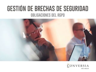 gestión de brechas de seguridad
obligaciones del rgpd
 