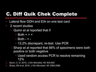 C. Diff Quik Chek Complete <ul><li>Lateral flow GDH and EIA on one test card </li></ul><ul><li>2 recent studies </li></ul>...