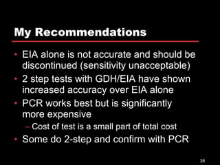 My Recommendations <ul><li>EIA alone is not accurate and should be discontinued (sensitivity unacceptable) </li></ul><ul><...