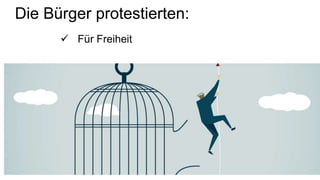 Die Bürger protestierten:
 Für Freiheit
 