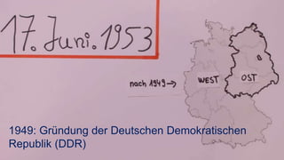 1949: Gründung der Deutschen Demokratischen
Republik (DDR)
 