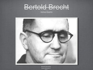 Bertold Brecht
Inma Garín

Estudio Dramático
Curso Dirección 1

 