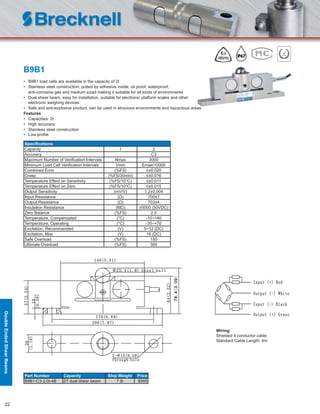 22
B9B1
• B9B1 load cells are available in the capacity of 2t
• Stainless steel construction, potted by adhesive inside, oil proof, waterproof,
anti-corrosive gas and medium sized making it suitable for all kinds of environments
• Dual shear beam, easy for installation, suitable for electronic platform scales and other
electronic weighing devices
• Safe and anti-explosive product, can be used in atrocious environments and hazardous areas
Features
• Capacities: 2t
• High accuracy
• Stainless steel construction
• Low proﬁle
Speciﬁcations
Capacity t 2
Accuracy C3
Maximum Number of Veriﬁcation Intervals Nmax 3000
Minimum Load Cell Veriﬁcation Intervals Vmin Emax/10000
Combined Error (%FS) ≤±0.020
Creep (%FS/30min) ≤±0.016
Temperature Effect on Sensitivity (%FS/10°C) ≤±0.011
Temperature Effect on Zero (%FS/10°C) ≤±0.015
Output Sensitivity (mV/V) 1.2±0.004
Input Resistance (Ω) 700±7
Output Resistance (Ω) 703±4
Insulation Resistance (MΩ) ≥5000 (50VDC)
Zero Balance (%FS) 2.5
Temperature, Compensated (°C) -10~+40
Temperature, Operating (°C) -35~+70
Excitation, Recommended (V) 5~12 (DC)
Excitation, Max (V) 18 (DC)
Safe Overload (%FS) 150
Ultimate Overload (%FS) 300
Part Number Capacity Ship Weight Price
B9B1-C3-2.0t-4B 2T dual shear beam 7 lb $585
Wiring:
Shielded 4 conductor cable
Standard Cable Length: 4m
DoubleEndedShearBeams
 