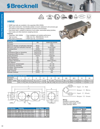 34
HM9E
• HM9E load cells are available in the capacities 5Klb~250Klb
• Alloy steel construction, hermetically welded, oil proof, waterproof, anti-corrosive gas
and medium sized making it suitable for all kinds of environments
• Dual shear beam, suitable for electronic truck scales, automobile testing facilities,
track scales and other electronic weighing devices
Features
• Capacities: 50K~200Klb • Easy installation and reliable performance
• High accuracy • OIML Cert. No.: R60/2000-NL1-10.15
• Alloy steel construction • NTEP Cert. No.: CC10-057A1
Speciﬁcations
Capacity Klb 50/65/100/125/200
Accuracy N10
Maximum Number of Veriﬁcation Intervals Nmax 10000
Minimum Load Cell Veriﬁcation Intervals Vmin Emax/10000
Combined Error (%FS) ≤±0.020
Creep (%FS/30min) ≤±0.020
Temperature Effect on Sensitivity (%FS/10°C) ≤±0.014
Temperature Effect on Zero (%FS/10°C) ≤±0.017
Output Sensitivity (mV/V) 3.0±0.003
Input Resistance (Ω) 700±7
Output Resistance (Ω) 703±4
Insulation Resistance (MΩ) ≥5000 (50VDC)
Zero Balance (%FS) 1.0
Temperature, Compensated (°C) -10~+40
Temperature, Operating (°C) -35~+70
Excitation, Recommended (V) 5~12 (DC)
Excitation, Max (V) 18 (DC)
Safe Overload (%FS) 150
Ultimate Overload (%FS) 300
Part Number Capacity Ship Weight Price
HM9E-N10-50K 50K alloy dual shear beam 20 lb $850
HM9E-N10-65K 65K alloy dual shear beam 22 lb $850
HM9E-N10-100K 100K alloy dual shear beam 22 lb $930
HM9E-N10-125K 125K alloy dual shear beam 22 lb $930
HM9E-N10-200K 200K alloy dual shear beam 31 lb $1,335
Outline Dimensions mm (inch)
Dimension
L L1 H H1 W W1 ΦD ΦD1 R1 R2
Capacity
500Klb~125Klb 260 (10.24) 215.9 (8.5) 76.2 (3.0) 7 (0.28) 76 (2.99) 55.9 (2.2) Φ61 (2.4) Φ52.3 (2.06) R25.4 (1.0) R25.4 (1.0)
200Klb 304 (11.97) 254 (10.0) 86.36 (3.4) 10 (0.39) 86.36 (3.40) 63.5 (2.5) Φ70 (2.76) Φ59.7 (2.35) R38.1 (1.5) R38.1 (1.5)
Wiring:
Shielded 4 conductor cable
Standard Cable Length: 12.2m
Cable Diameter: Φ5mm
Compatible Products
Manufacturer Model
Revere 5223
Celtron HED
Sensortronics 65040-1127W
Coti CI-5223
Artech 80210
Rice Lake RL75223
Thurman TSC800
IP68
DoubleEndedLinkShearBeams
 