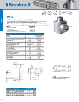 10
HM14C
• HM14C load cells are available in the capacities 10t~50t
• Alloy steel construction, hermetically welded, oil proof, waterproof, anti-corrosive gas
and medium sized. Lightning protected in all kinds of environments.
• Column structure, anti-reversal design, good self-aligning ability, suitable for electronic
platform scales, automobile testing facilities, hopper scales and other electronic weighing devices
Features Accessories
• Capacities: 10t~50t • BM-14-407
• High accuracy • BM-14-408
• Alloy steel construction • HM-14-401
• Easy installation and reliable performance • HM-14-403
Speciﬁcations
Capacity t 10/20/25/30/40/50
Accuracy C3 Equivalent
Maximum Number of Veriﬁcation Intervals Nmax 3000
Minimum Load Cell Veriﬁcation Intervals Vmin Emax/10000
Combined Error (%FS) ≤±0.020
Creep (%FS/30min) ≤±0.016
Temperature Effect on Sensitivity (%FS/10°C) ≤±0.011
Temperature Effect on Zero (%FS/10°C) ≤±0.015
Output Sensitivity (mV/V) 2.0±0.004
Input Resistance (Ω) 700±7
Output Resistance (Ω) 703±4
Insulation Resistance (MΩ) ≥5000 (50VDC)
Zero Balance (%FS) 1.0
Temperature, Compensated (°C) -10~+40
Temperature, Operating (°C) -35~+70
Excitation, Recommended (V) 5~12 (DC)
Excitation, Max (V) 18 (DC)
Safe Overload (%FS) 150
Ultimate Overload (%FS) 300
Part Number Capacity Ship Weight Price
HM14C-C3-10t 10T alloy column type 11 lb $520
HM14C-C3-20t 20T alloy column type 11 lb $520
HM14C-C3-30t 30T alloy column type 11 lb $520
HM14C-C3-40t 40T alloy column type 11 lb $520
HM14C-C3-50t 50T alloy column type 11 lb $550
Wiring:
Shielded 6 conductor cable: ф6.3mm
Standard Cable Length: 13m
IP68
Canister
 