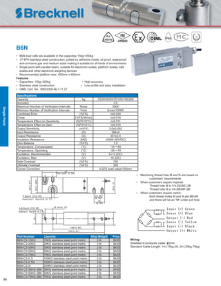 94
B6N
• B6N load cells are available in the capacities 15kg~200kg
• 17-4PH stainless steel construction, potted by adhesive inside, oil proof, waterproof,
anti-corrosive gas and medium sized making it suitable for all kinds of environments
• Single point with parallel beam, suitable for electronic scales, platform scales, belt
scales and other electronic weighing devices
• Recommended platform size: 400mm x 400mm
Features
• Capacities: 15kg~200kg • High accuracy
• Stainless steel construction • Low proﬁle and easy installation
• OIML Cert. No.: R60/2000-NL1-11.27
Speciﬁcations
Capacity kg 15/20/30/50/75/100/150/200
Accuracy C3
Maximum Number of Veriﬁcation Intervals Nmax 3000
Minimum Number of Veriﬁcation Intervals Vmin Emax/10000
Combined Error (%FS) ≤±0.020
Creep (%FS/30min) ≤±0.016
Temperature Effect on Sensitivity (%FS/10°C) ≤±0.011
Temperature Effect on Zero (%FS/10°C) ≤±0.015
Output Sensitivity (mV/V) 2.0±0.002
Input Resistance (Ω) 384±4
Output Resistance (Ω) 351±2.0
Insulation Resistance (MΩ) ≥5000 (50VDC)
Zero Balance (%FS) 1.5
Temperature, Compensated (°C) -10~+40
Temperature, Operating (°C) -35~+70
Excitation, Recommended (V) 5~12 (DC)
Excitation, Max (V) 18 (DC)
Safe Overload (%FS) 150
Ultimate Overload (%FS) 300
Corner Correction 0.02% load value/100mm
Part Number Capacity Ship Weight Price
B6N-C3-15KG 15KG stainless steel point metric 2 lb $420
B6N-C3-20KG 20KG stainless steel point metric 2 lb $420
B6N-C3-30KG 30KG stainless steel point metric 2 lb $420
B6N-C3-50KG 50KG stainless steel point metric 2 lb $420
B6N-C3-75KG 75KG stainless steel point metric 2 lb $420
B6N-C3-0.1t 100KG stainless steel point metric 2 lb $420
B6N-C3-0.15t 150KG stainless steel point metric 2 lb $420
B6N-C3-2t 200KG stainless steel point metric 2 lb $420
B6N-C3-30KG-3B6 30KG stainless steel point metric 2 lb $420
B6N-C3-50KG-3B6 50KG stainless steel point metric 2 lb $420
B6N-C3-75KG-3B6 75KG stainless steel point metric 2 lb $420
Wiring:
Shielded 4 conductor cable: ɸ5mm
Standard Cable Length: 1m (15kg-2t); 3m (30kg-75kg)
• Machining thread hole M and N are based on
customers' requirements
• When customers require imperial:
Thread hole M is 1/4-20UNC-2B
Thread hole N is 1/4-28UNF-2B
• When customers require metric:
Both thread holes M and N are M6-6H
and there will be an "M" under exit hole
SinglePoint
 