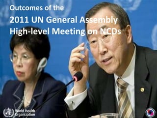Outcomes of the
2011 UN General Assembly
High-level Meeting on NCDs
 