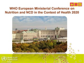 WHO European Ministerial Conference on
Nutrition and NCD in the Context of Health 2020
 