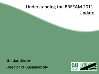 [object Object],[object Object],Understanding the BREEAM 2011  Update 