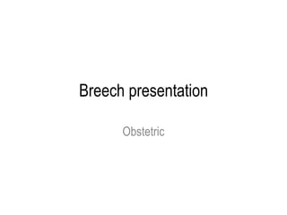 Breech presentation
Obstetric
 
