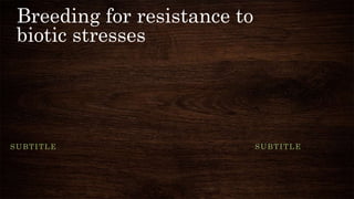Breeding for resistance to biotic stresses | PPTX