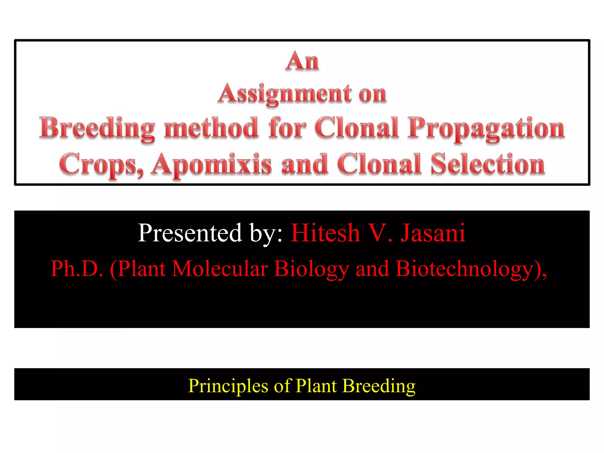 Presented by: Hitesh V. Jasani
Ph.D. (Plant Molecular Biology and Biotechnology),

Principles of Plant Breeding

 