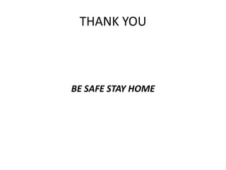 THANK YOU
BE SAFE STAY HOME
 