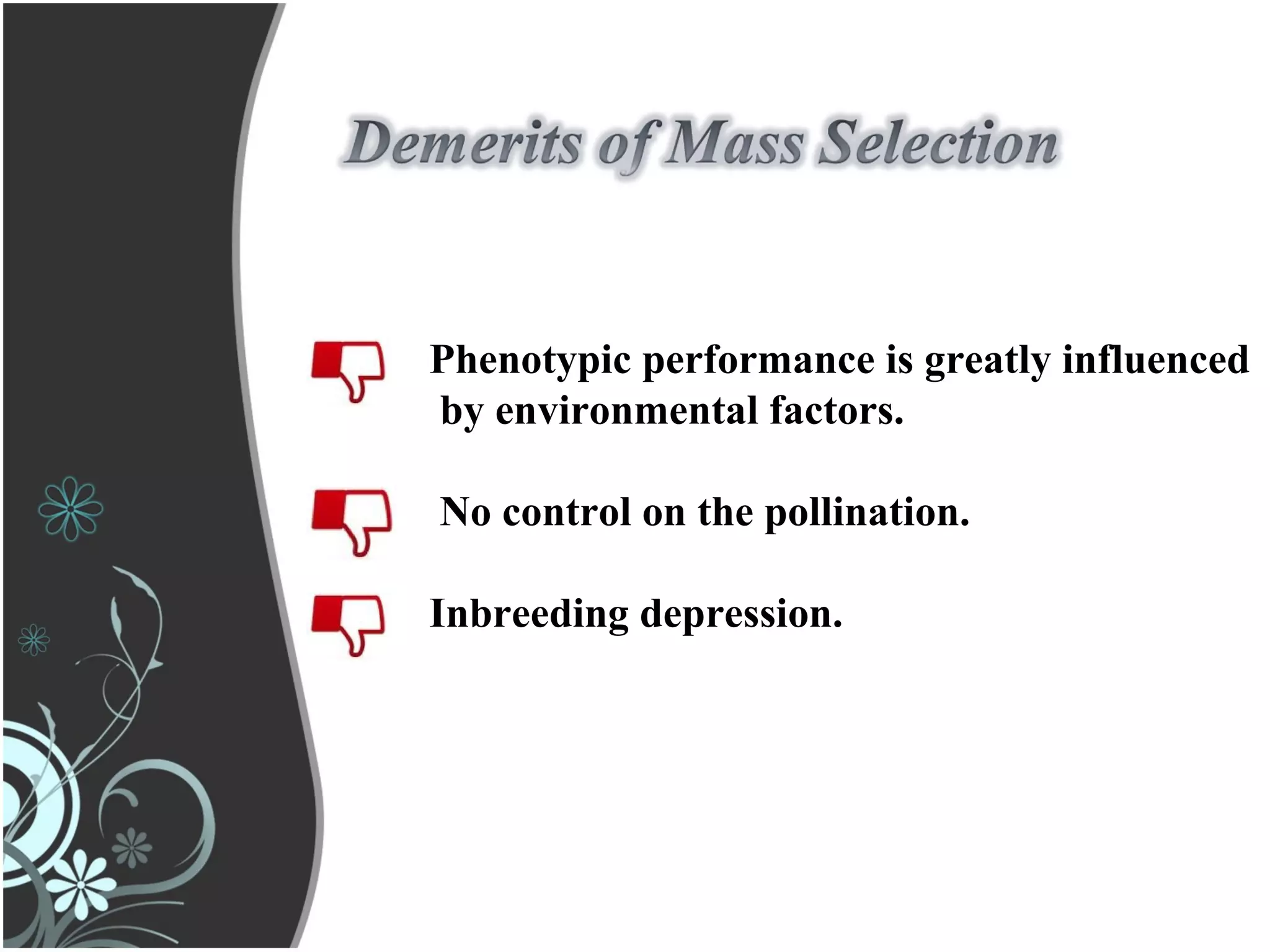 Phenotypic performance is greatly influenced
by environmental factors.
No control on the pollination.
Inbreeding depression.
 