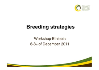 1 • 3/21/11




              Breeding strategies

                 Workshop Ethiopia
               6-8th of December 2011
 