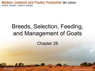 Breeds, Selection, Feeding,
and Management of Goats
Chapter 28
 