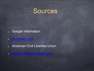 Sources
Google Information
dictionary.com
American Civil Liberties Union
https://Internetlivestats.com
 